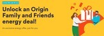 Origin Family and Friends Energy Deal: 5% off Currently Advertised Origin Go Variable Rates for 12 Months @ Origin
