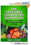 Free Kindle eBook: The Vegetable Gardening Guidebook: How To Grow a Food Garden That Can Feed Yo