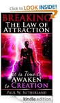 Breaking The Law of Attraction: It Is Time To Awaken To Creation [Kindle Edition] FREE Amazon