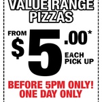 $5 Value Range Pizza's Pick up before 5pm at Domino's