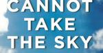 Win 1 of 20 Copies of The Book 'They Cannot Take The Sky' from The Lifted Brow