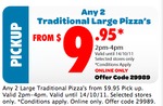 Domino's - Any 2 Traditional Pizzas for $9.95 between 2-4PM