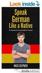 Speak German like a Native: A Practical Conversation Course (Free eBook on Amazon Kindle)