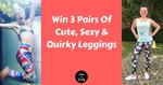 Win 1 of 3 Prizes of 3 Pairs of Leggings worth USD69.95 from Cute N Quirky 