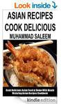 Free Asian Recipes: Cook Delicious Flavored Spicy and Tasty Asian Recipes Now
