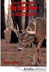 Free Kindle Book - How to Hunt and Take Big Buck Deer on Small Properties