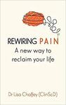 Rewiring Pain: A New Way to Reclaim Your Life Paperback $5.38 + Delivery ($0 with Prime / $39 Spend) @ Amazon AU