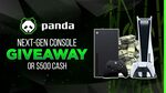 Win a Next-Gen Console OR $500 from Panda