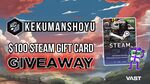 Win a $100 Steam Card or $100 Cash from Kekumanshoyu & Vast