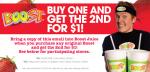 Boost juice, buy one get 2nd one for $1.