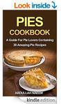 $0 Kindle Cookbook: Pies Cookbook: A Guide for Pie Lovers Containing 30 Amazing Pie Recipes