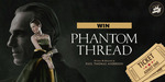 Win 1 of 10 Phantom Thread Prize Packs (DP & Soundtrack) Worth $62 from Warner Music