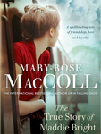Win One of 5 copies of The True Story of Maddie Bright by Mary-Rose Maccoll from Female.com.au