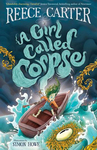 Win 1 of 10 copies of A Girl Called Corpse: an Elston-Fright Tale by Reece Carter Worth $16.99 Each from Girl.com.au