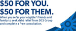 DCS Group - Refer a Friend Struggling with More than $8,000 of Unsecured Debt to Earn $50 for You, and $50 for Them