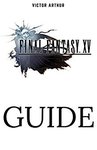$0 eBook: Final Fantasy XV Guide - Walkthrough, Side Quests, Bounty Hunts, Food Recipes, Cheats, Secrets and More