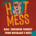 [QLD] 10% off Hot Mess Comedy Show: Adult $9.90, 4 for $36 + Booking Fee - 4 April at The Sideshow, Brisbane @ Sticky Tickets