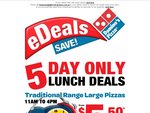 Domino's Traditional Pizzas - $5.50 - 11AM to 4PM Pick up