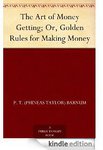 Art of Money Getting or, Golden Rules for Making Money [Kindle Edition] -Free