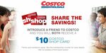 Refer a Friend to Purchase a Membership, Both of You Receive a $10 Costco Shop Card @ Costco (Excludes Perth Airport)