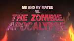 FREE Rental of "Me and My Mates Vs The Zombie Apocalypse"