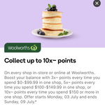 10x Everyday Rewards Points on $150+ Spend, 5x Points on $100- $149.99, 3x Points up to $99.99 @ Woolworths