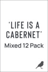 60% Off 'Life Is A Cabernet' Mixed Cabernet Sauvignon 12-Pack $108 / 12-Pack Delivered ($9/Bottle. RRP $276) @ Wine Shed Sale