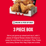 3 Piece Box (3 Pieces Original Recipe Chicken, 1 Regular Chips, 1 Regular Drink & Potato/Gravy) $9 @ KFC (Online & Pick up Only)