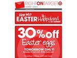 Target 30% OFF Easter Eggs - Sat. 23rd April Only