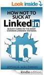 $0 eBook- How Not to Suck at LinkedIn: 30 Easy Cures for the Most Common LinkedIn Mistakes