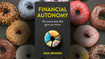 Win 1 of 10 copies of The Book Financial Autonomy by Paul Benson Worth $29.95 Each from Rainmaker Group