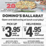 Domino's Ballarat VIC: Pickup from $3.95, Delivered $4.95 11AM-4PM Expires 18/8/2017