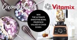 Win the Ultimate Smoothie Bowl Prize Pack incl a Vitamix® High Performance Blender Worth $1,895 from Vitamix ANZ/Coconut Bowls