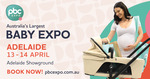 [SA] Free Tickets to The PBC BABY Expo Adelaide 13th & 14th April (Pregnancy Babies & Children's Expo) - $0 Ticket (Was $10)