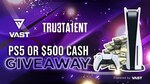 Win a PS5 Console or $500 USD from Vast / TrU3Ta1ent