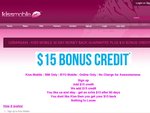 Kiss Mobile 30 Day Money Back Guarantee Plus $15 Bonus Credit. Pay $15 and Get Another $15
