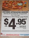 Domino's Traditional & Value Range Large Pizzas from $4.95 Sat 25/8 & Sun 26/8 from 11am to 6pm