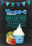 Yo-Get-It - Dad's Eat Free When Another Yogurt of Greater or Equal Value Is Purchased Sept 06
