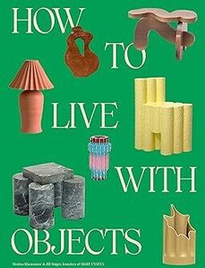 How to Live with Objects: A Guide to More Meaningful Interiors Hardcover $69.38 Delivered @ Amazon US via AU