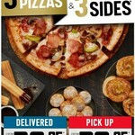3 Large Traditional, Vegetarian or Value Pizzas + 3 Selected Sides $30.95 Pick up @ Domino's