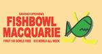 [NSW] Free Bowl from 12pm to First 100 People @ Fishbowl, Macquarie Centre