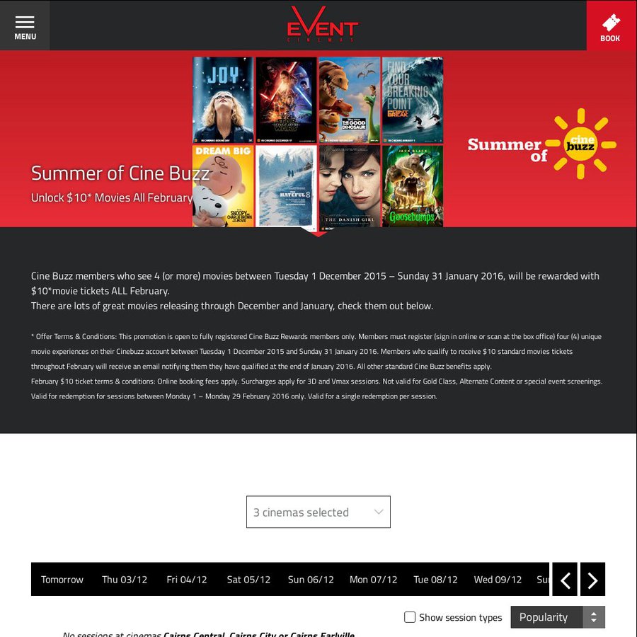 Event cinemas $10 tickets Event Cinemas is the ultimate experience to see new movies in Gold Class or Vmax. Find a cinema near you, session times and book online or sign up to Cinebuzz for weekly promotions.