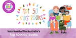 Win 1 of 7 ‘Australia’s Top 50’ Kids Book Packs Worth Up to $800 from Better Reading