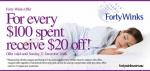 Forty Winks $20 off for every $100 spent