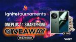 Win a OnePlus 11 Smartphone or $750 from Ignite Tournaments & Vast