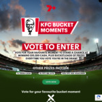 Win $10,000 Cash, 1 of 7 $1,000 Cash Prize, 1 of 8 KFC BBL Kits or Instantly Win 1 of 160 KFC $25 Vouchers from Seven Network