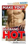 [KINDLE E-Book] Make Your Husband Hot, Money Saver's Guide, Don't Throw IT + More, FREE