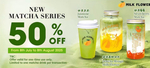 50% off New Matcha Range $9.20-$13.80 @ Milk Flower