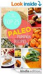 $0 Kindle Cookbook: Top 25 Paleo Pumpkin Recipes - for Gluten-Free Holiday's Treats