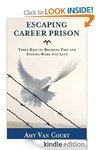 [FREE Kindle eBook] Escaping Career Prison: 3 Keys to Breaking Free & Finding Work You Love